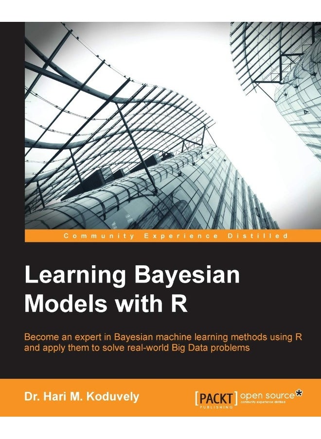 Learning Bayesian Models with R: Become an expert in Bayesian Machine Learning methods using R and apply them to solve real-world big data problems 