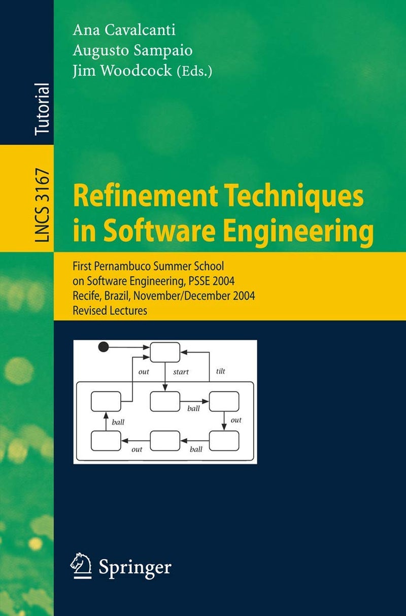 Refinement Techniques in Software Engineering: First Pernambuco Summer School on Software Engineering, PSSE 2004, Recife, Brazil, November 23-December 5, 2004, Revised Lectures 