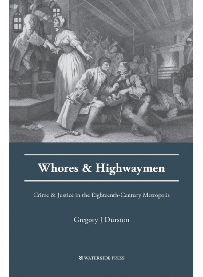 Whores and Highwaymen Crime and Justice in the Eighteenth Century Metropolis - Paperback
