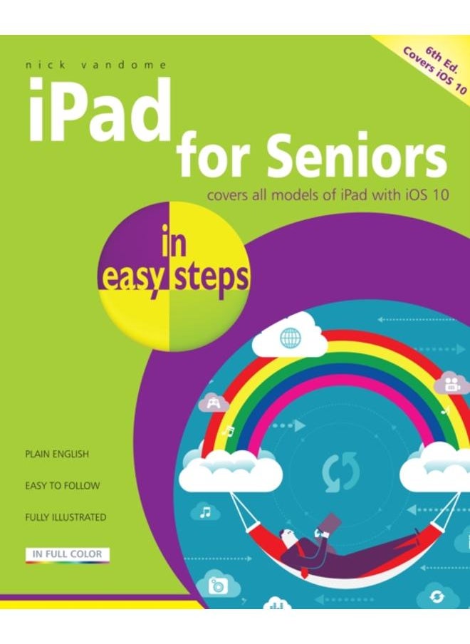 iPad for Seniors in easy steps : Covers iOS 10 