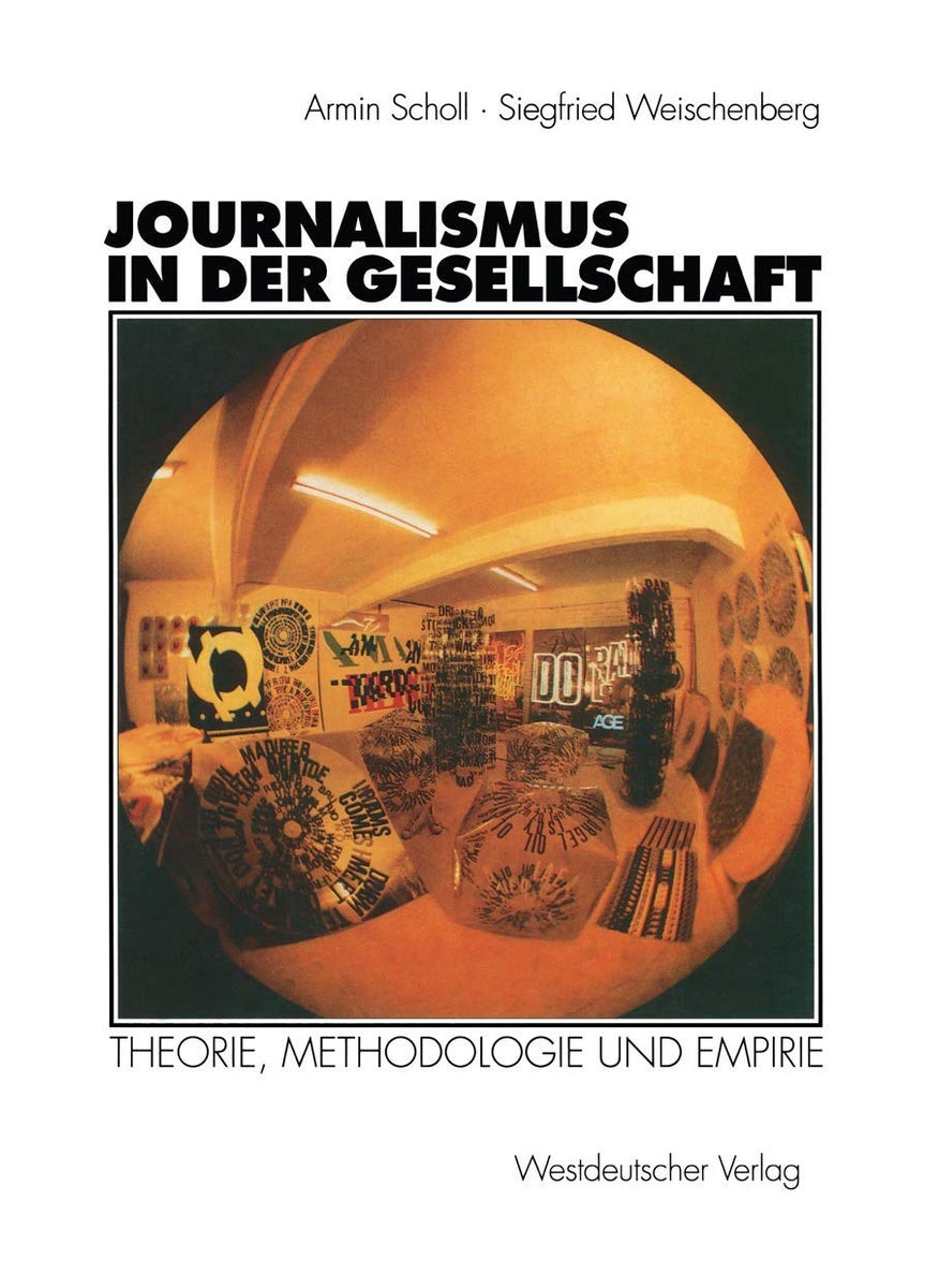 Journalismus in der Gesellschaft: Theorie, Methodologie und Empirie 