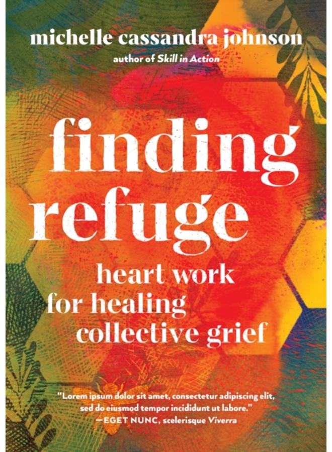 Finding Refuge : Heart Work for Healing Collective Grief