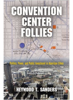 Convention Center Follies: Politics, Power, and Public Investment in American Cities  - Image 2