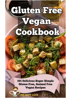 Gluten Free Vegan Cookbook: 101 Delicious Super Simple Gluten Free, Animal Free Vegan Recipes 