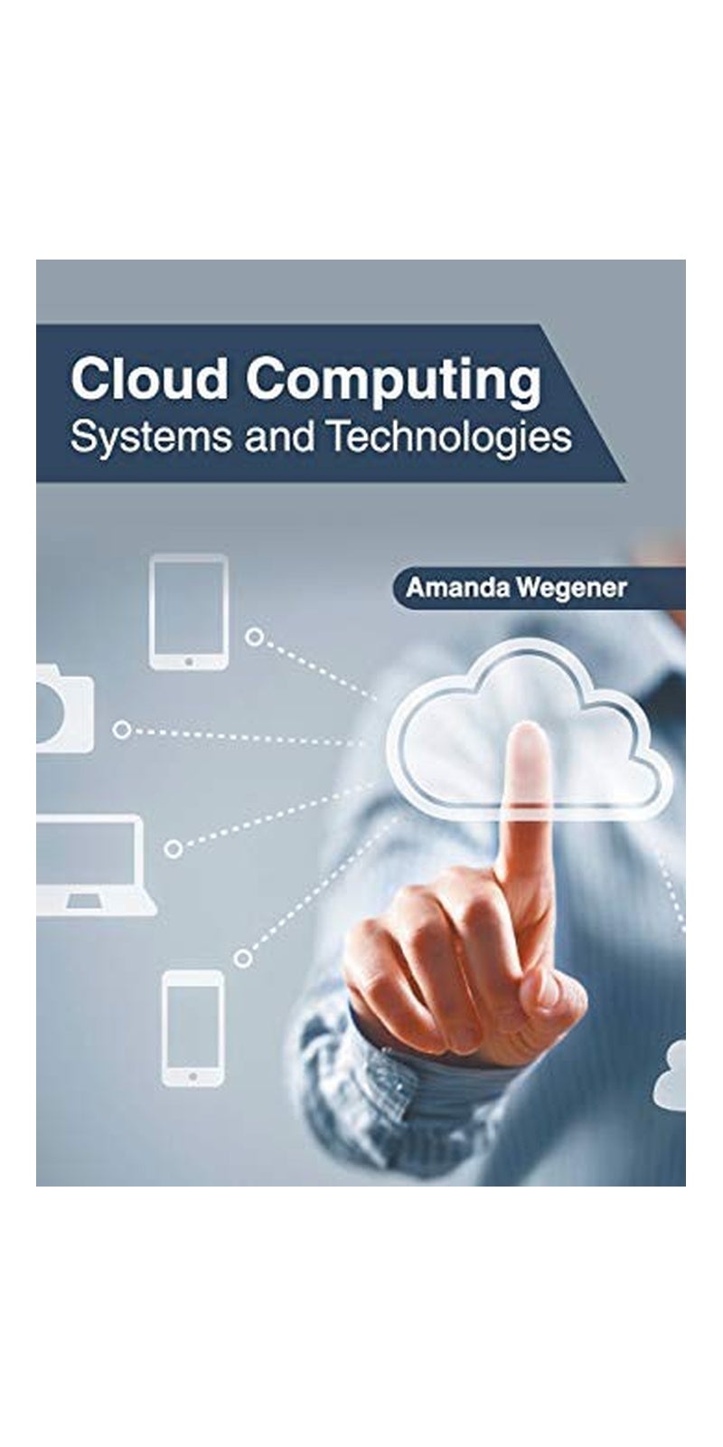 Cloud Computing: Systems and Technologies | Authored by Amanda Wegener | Hardcover | Published by CLANRYE INTERNATIONAL