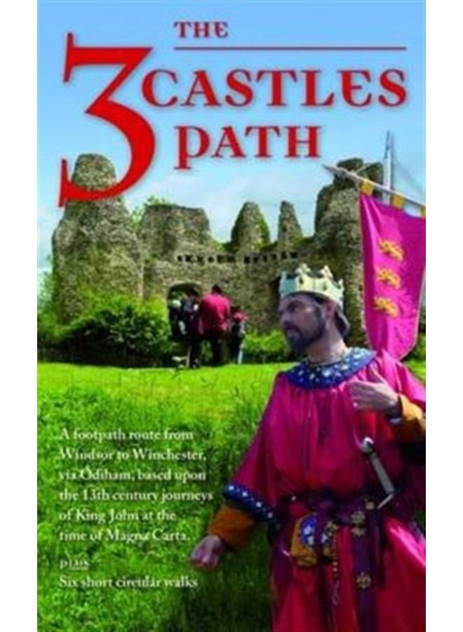 The 3 Castles Path : A Footpath Route from Windsor to Winchester,via Odiham, Based Upon the 13th Century Journeys of King John at the Time of Magna Carta 