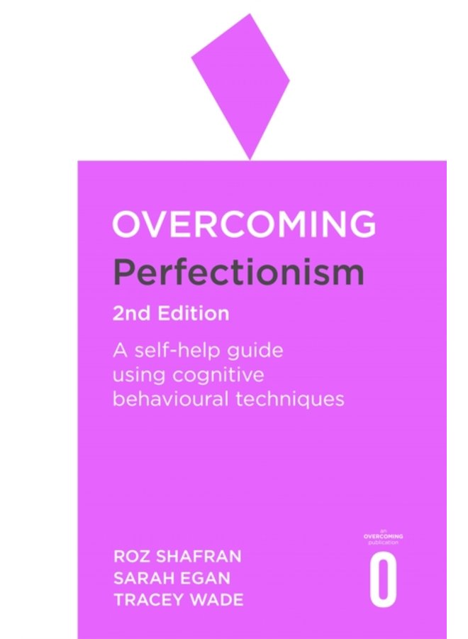 Overcoming Perfectionism 2nd Edition A self help guide using scientifically supported cognitive behavioural techniques - Paperback