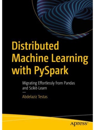 Distributed Machine Learning with PySpark Migrating Effortlessly from Pandas and Scikit Learn - Paperback - pzsku/Z9BA67654459718A5BD65Z/45/1760530602/7820bff4-6166-4d9c-bc95-b32604ada4dd