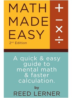 CREATESPACE Math Made Easy: A quick and easy guide to mental math and faster calculation 