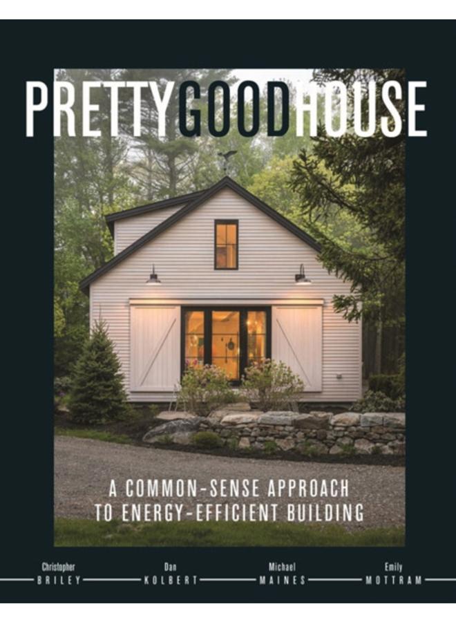 Pretty Good House : A Common-Sense Approach To Energy-Efficient Building 