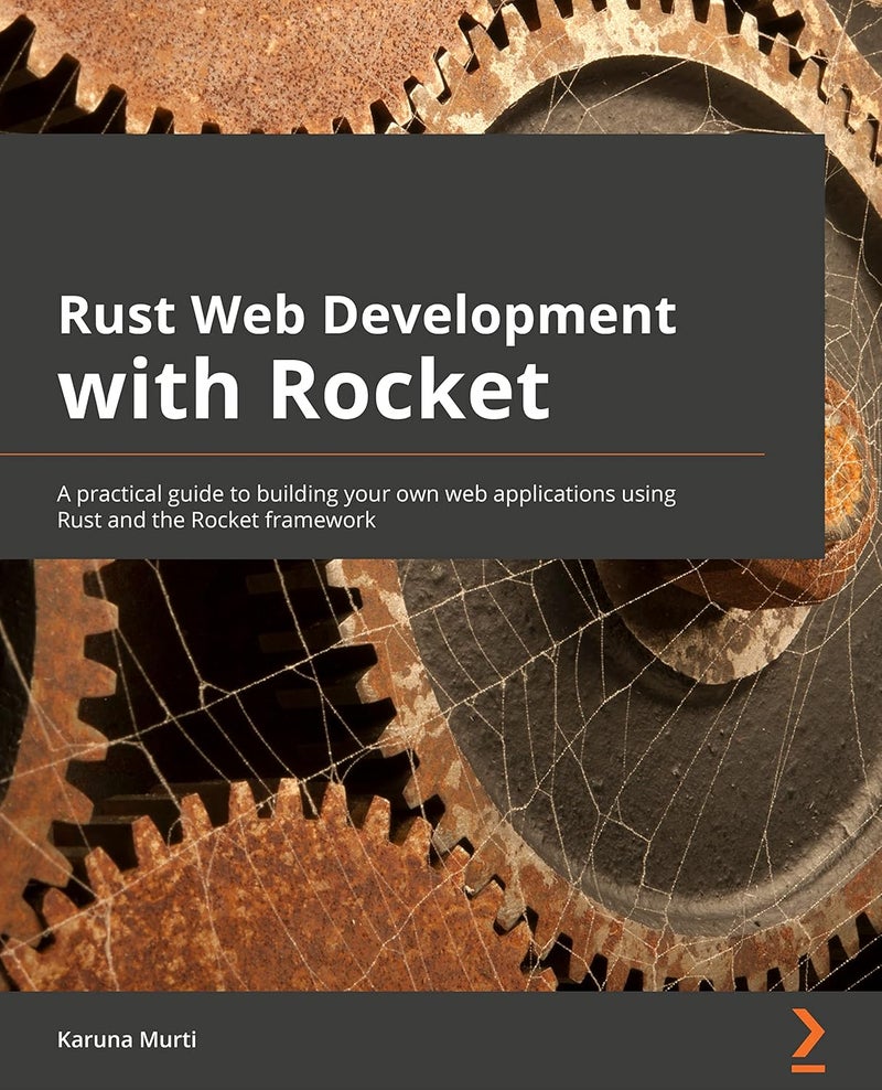Rust Web Development with Rocket: A practical guide to starting your journey in Rust web development using the Rocket framework
