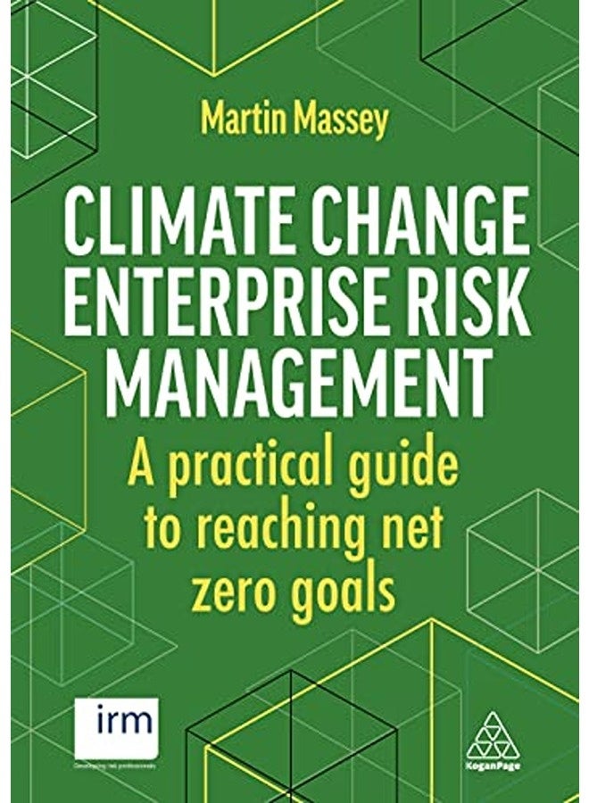 Climate Change Enterprise Risk Management A Practical Guide To Reaching Net Zero Goals 