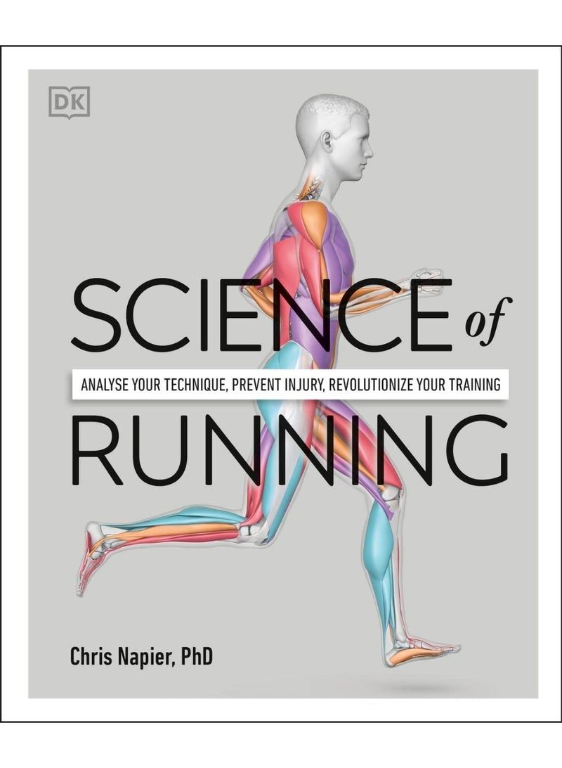 Science of Running: Analyse your Technique, Prevent Injury, Revolutionize your Training