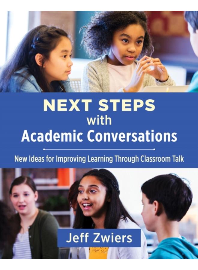 Next Steps with Academic Conversations : New Ideas for Improving Learning Through Classroom Talk 