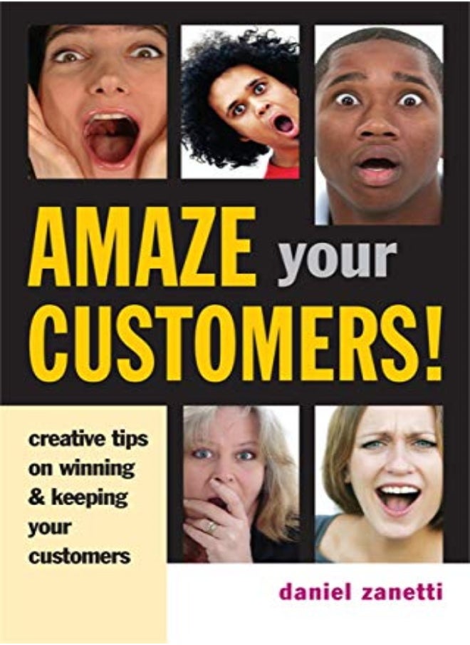 Amaze Your Customers!: Creative Tips on Winning and Keeping Your Customers 