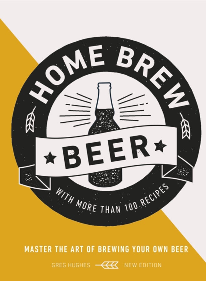 Home Brew Beer : Master the Art of Brewing Your Own Beer 