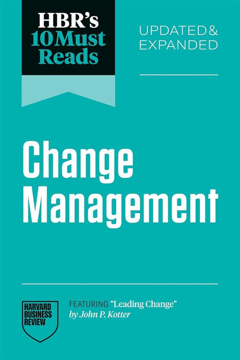 HBR's 10 Must Reads: Change Management (Updated & Expanded)(