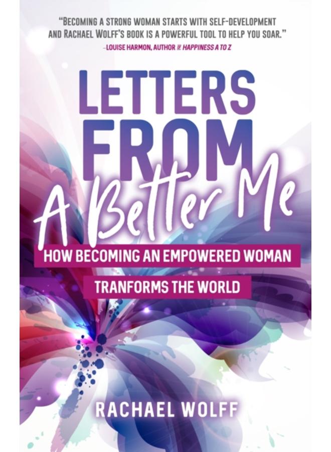 Letters from a Better Me : How Becoming an Empowered Woman Transforms the World