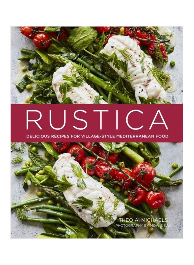 Rustica: Delicious Recipes For Village-Style Mediterranean Food