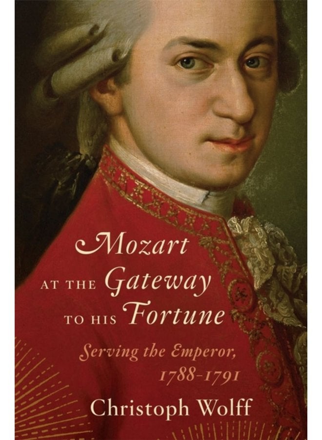 Mozart at the Gateway to His Fortune Serving the Emperor 1788 1791 - Hardback