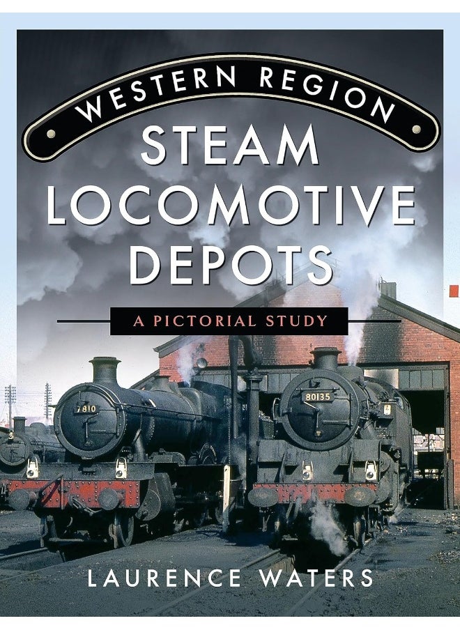 Western Region Steam Locomotive Depots: A Pictorial Study 