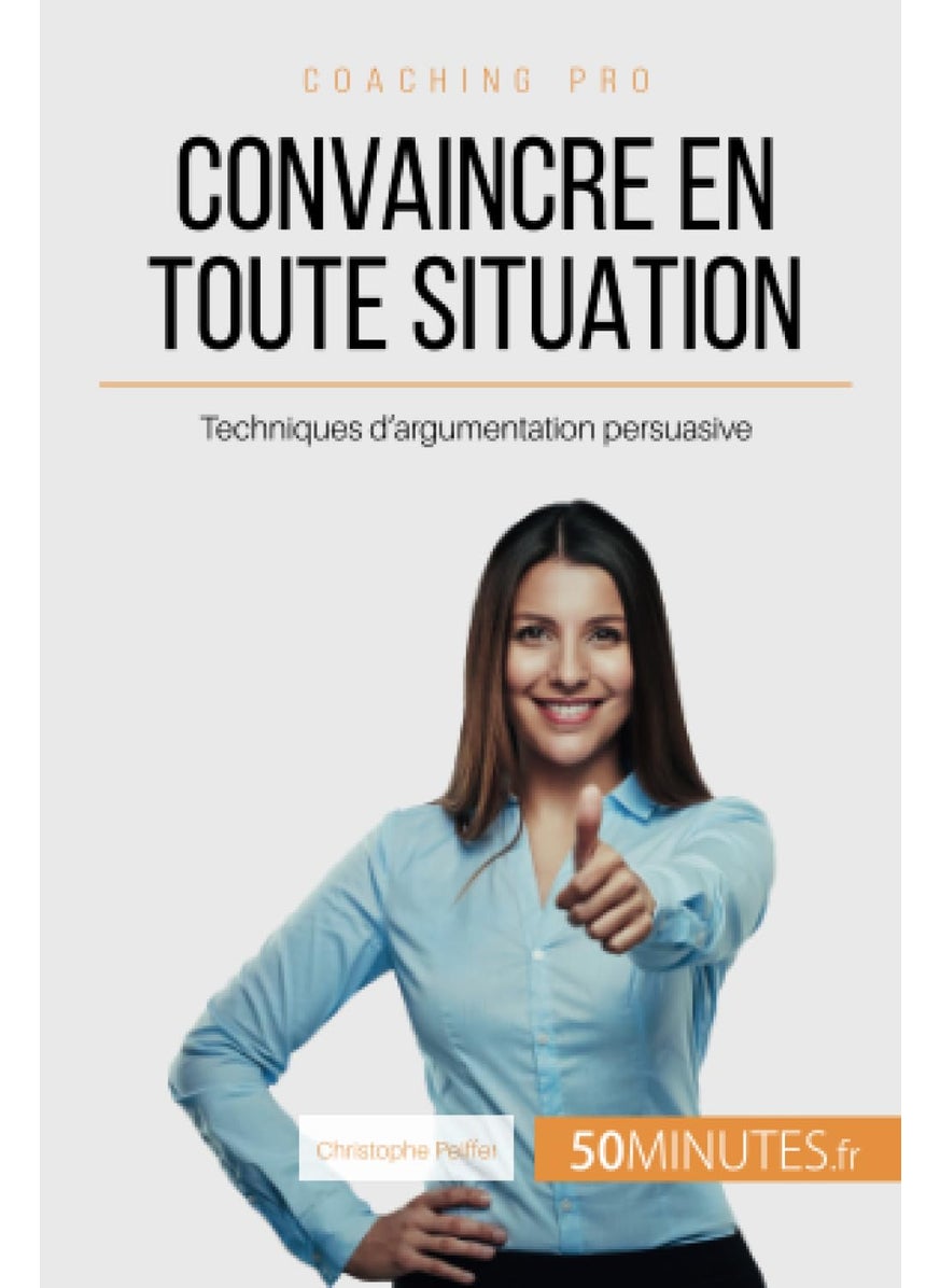 50 MINUTES Convaincre en toute situation: Techniques d'argumentation persuasive  - Image 1