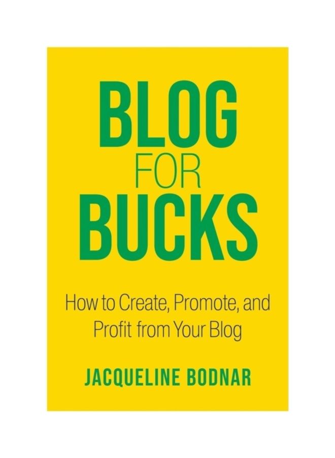 Blog for Bucks : How to Create, Promote, and Profit from Your Blog