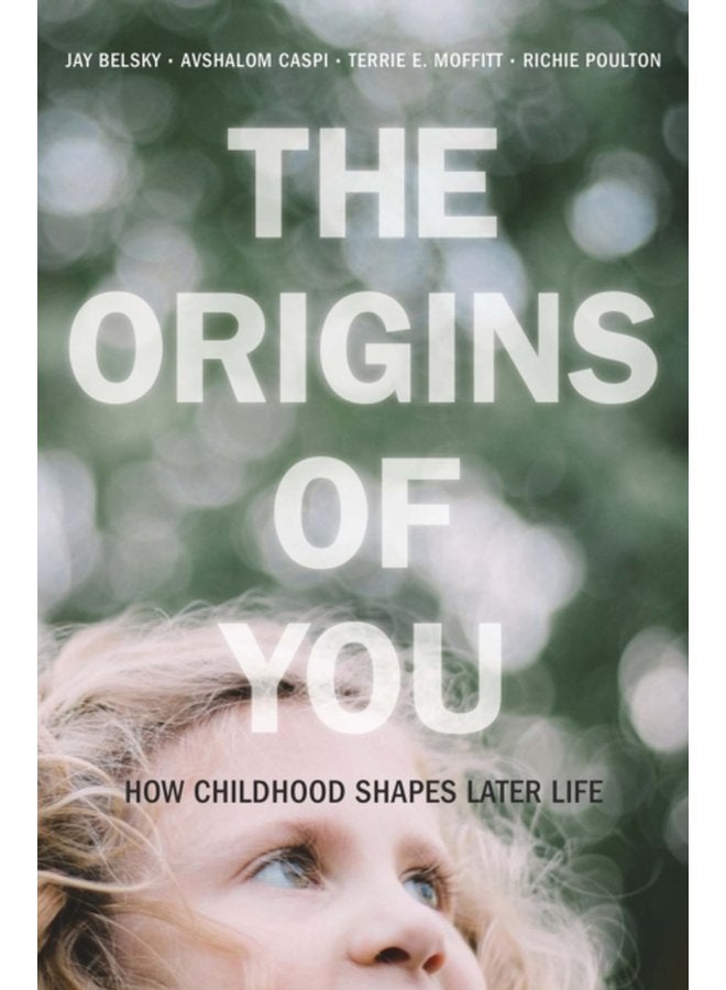 The Origins of You How Childhood Shapes Later Life - Paperback