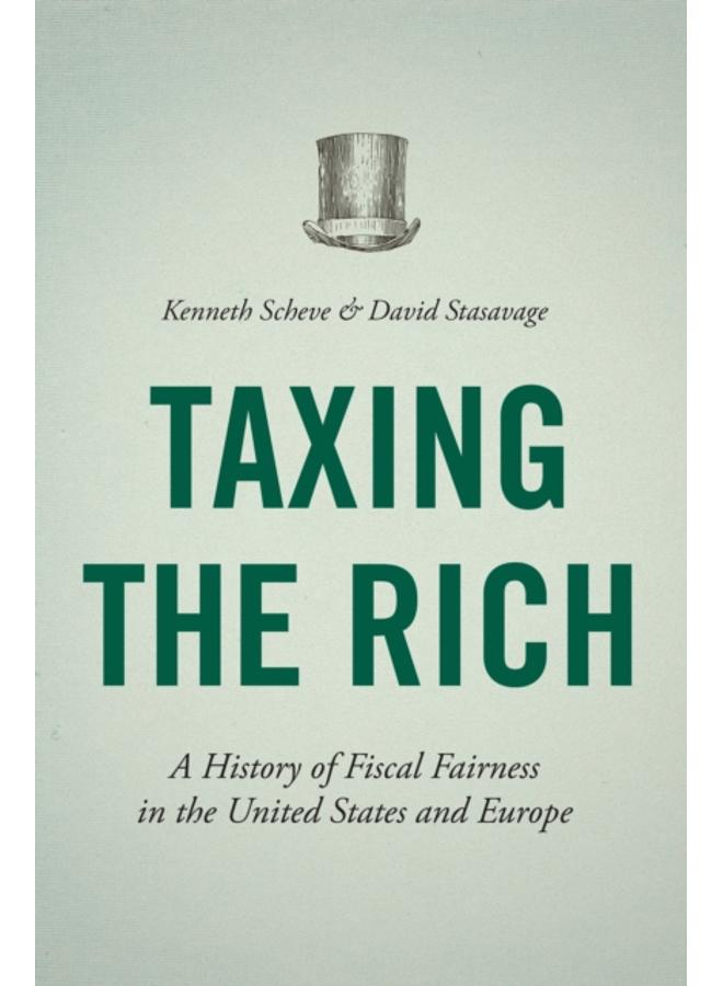 Taxing the Rich : A History of Fiscal Fairness in the United States and Europe 