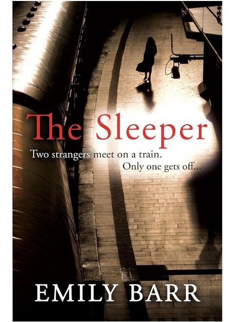 The Sleeper: Two strangers meet on a train. Only one gets off. A dark and gripping psychological thriller.
