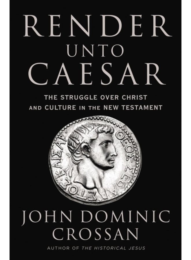 Render Unto Caesar The Battle Over Christ and Culture in the New Testament - Hardback