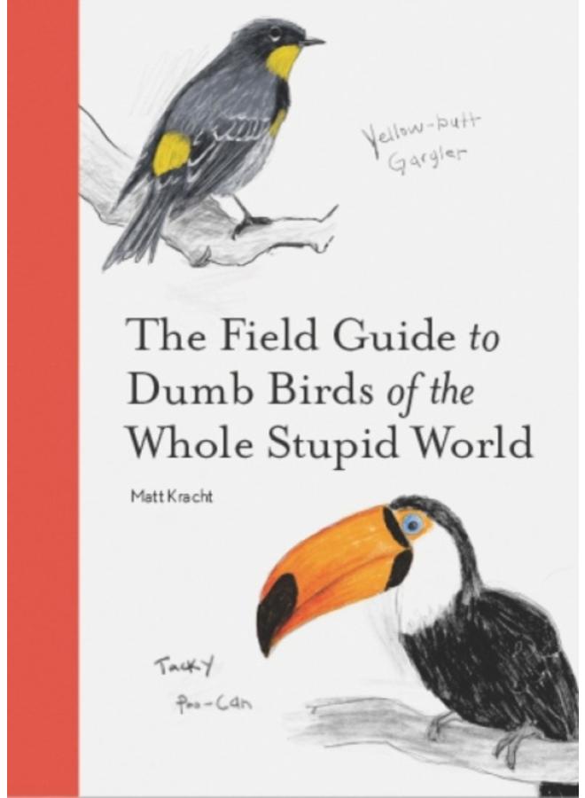 The Field Guide to Dumb Birds of the Whole Stupid World