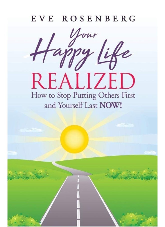 null - Your Happy Life Realized: How to Stop Putting Others First and Yourself Last NOW! - Image 1