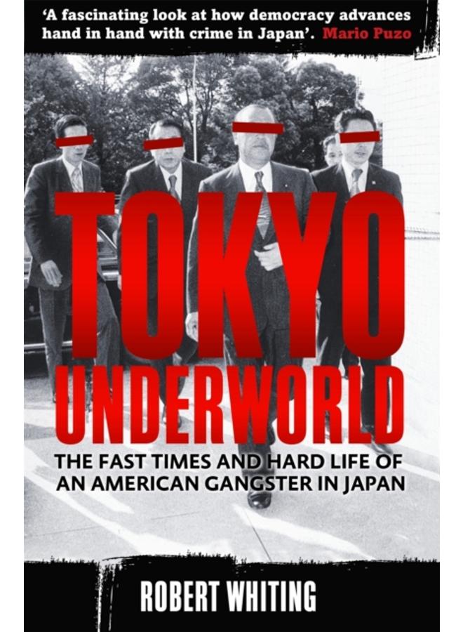 Tokyo Underworld : The fast times and hard life of an American Gangster in Japan 