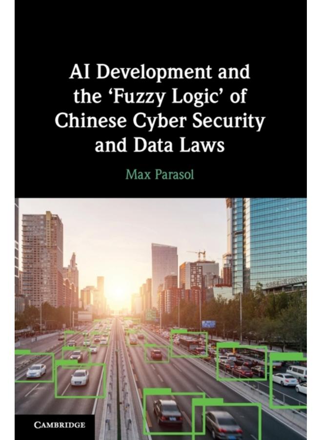 AI Development and the ???Fuzzy Logic' of Chinese Cyber Security and Data Laws 