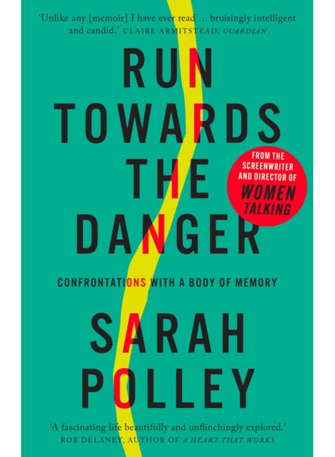 Run Towards the Danger : Confrontations with a Body of Memory 