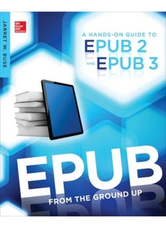 EPUB From the Ground Up: A Hands-On Guide to EPUB 2 and EPUB 3