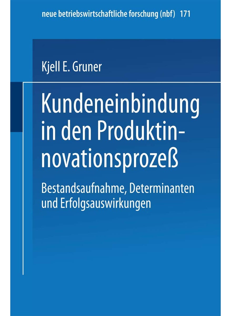 Kundeneinbindung in Den Produktinnovationsprozess: Bestandsaufnahme, Determinanten Und Erfolgsauswirkungen 