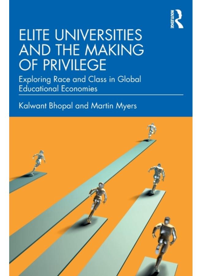 Elite Universities and the Making of Privilege : Exploring Race and Class in Global Educational Economies 