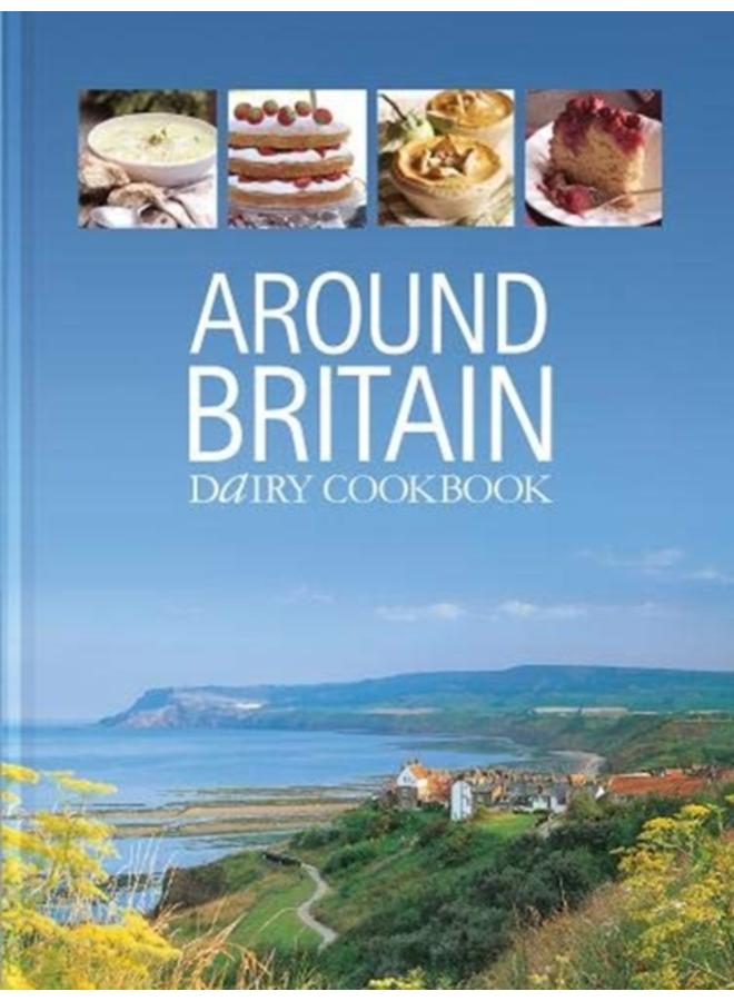 Around Britain : Dairy Cookbook:A collection of fascinating and delicious recipes from every corner of Britain