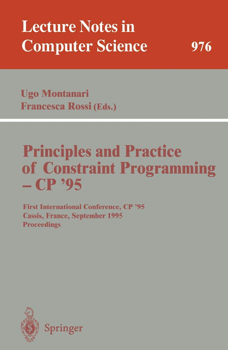 Principles and Practice of Constraint Programming - CP '95: First International Conference, CP '95, Cassis, France, September 19 - 22, 1995. Proceedings