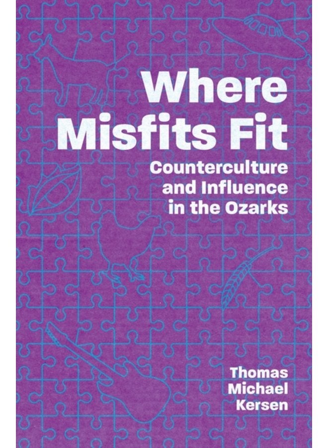 Where Misfits Fit Counterculture and Influence in the Ozarks - Paperback