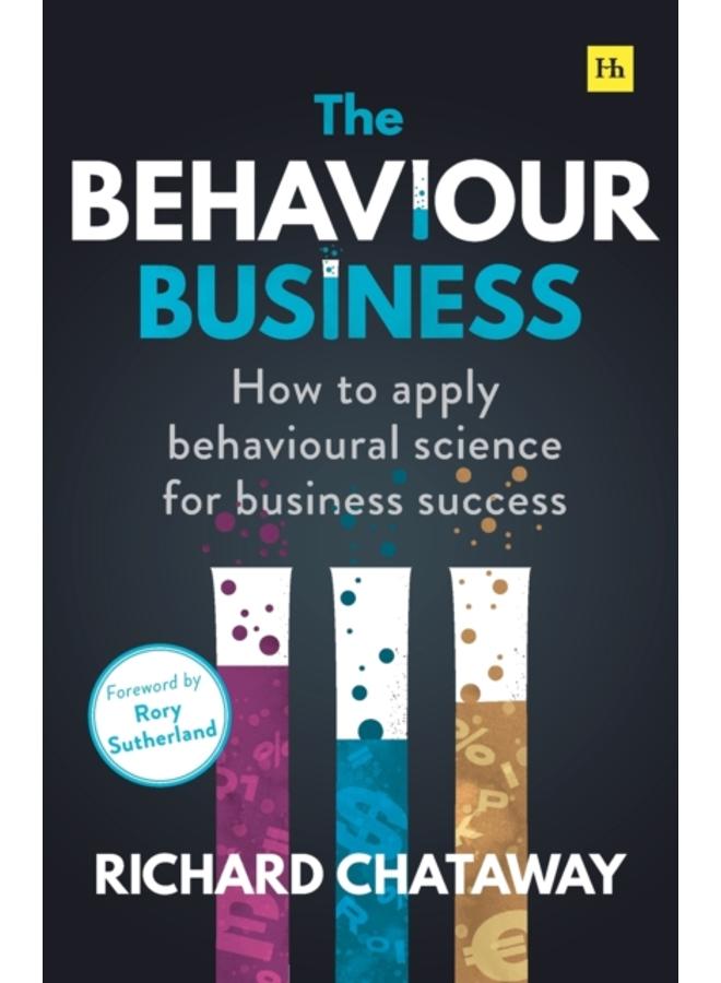 The Behaviour Business : How to apply behavioural science for business success 