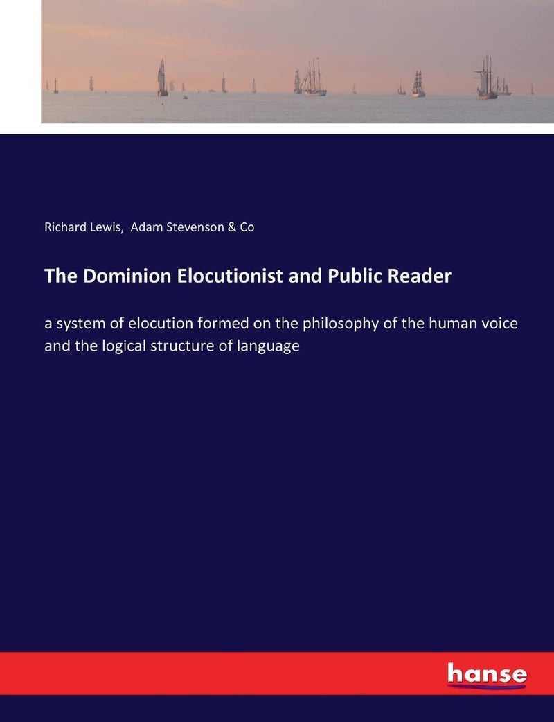 The Dominion Elocutionist and Public Reader: a system of elocution formed on the philosophy of the human voice and the logical structure of language - Image 1