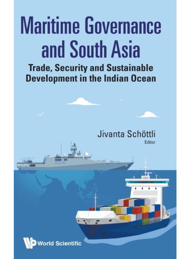 Maritime Governance And South Asia: Trade, Security And Sustainable Development In The Indian Ocean 