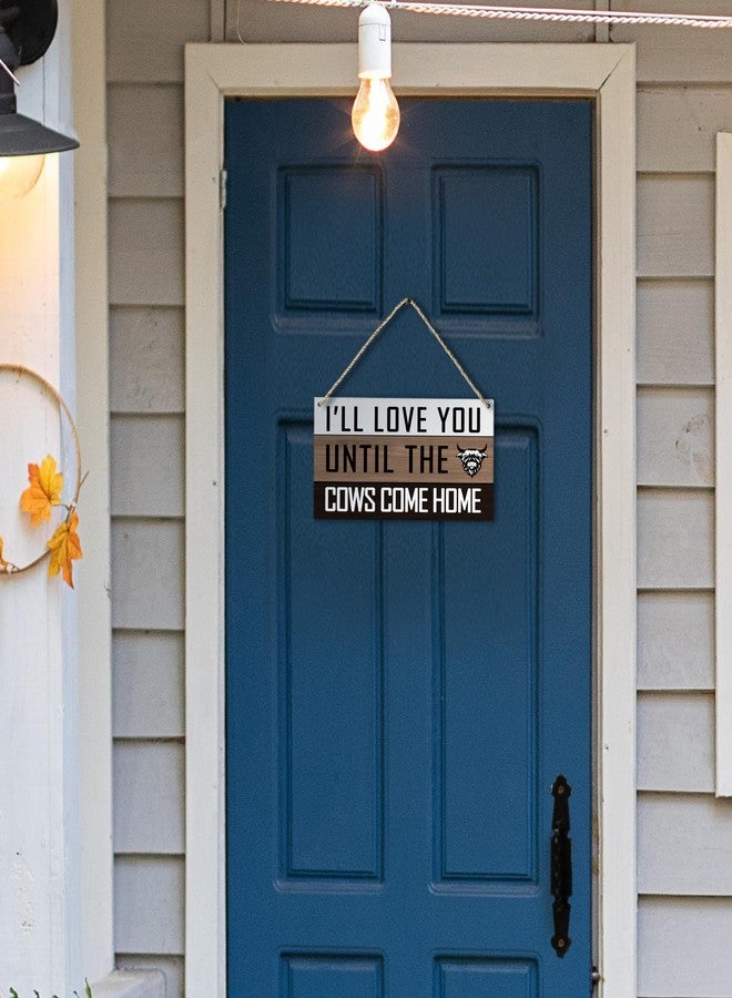 PHAMTE I'll Love You Until the Cows Come Home Farmhouse Highland Cow Printed Wood Plaque Sign Wall Hanging,Rustic Hanging Wall Signs for Home Bedroom Living Room Decor 12 x 6 Inches - Image 4
