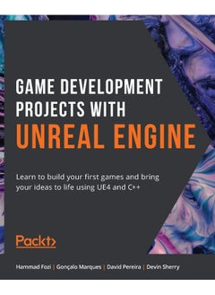 Game Development Projects with Unreal Engine: Learn to build your first games and bring your ideas to life using UE4 and C++