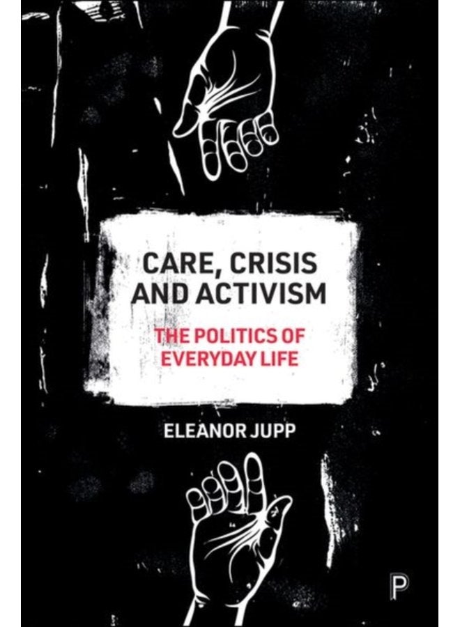 Care Crisis and Activism The Politics of Everyday Life - Hardback