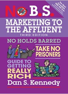 No Bs Marketing To The Affluent by Dan S. Kennedy Paperback 