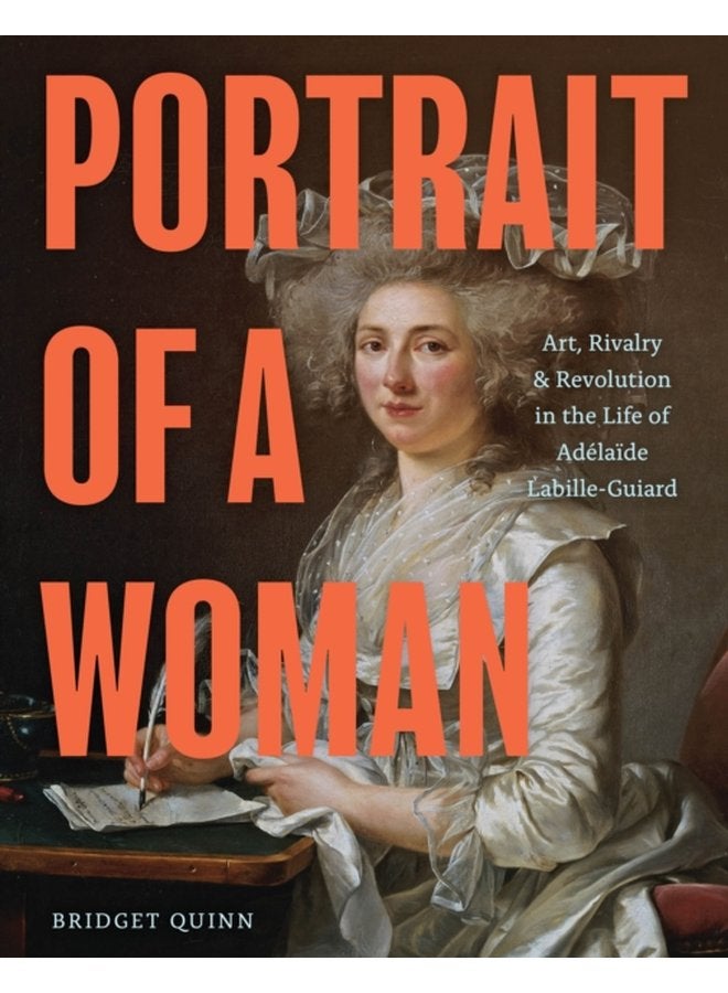 Portrait of a Woman Art Rivalry Revolution in the Life of Adelaide Labille Guiard - Hardback